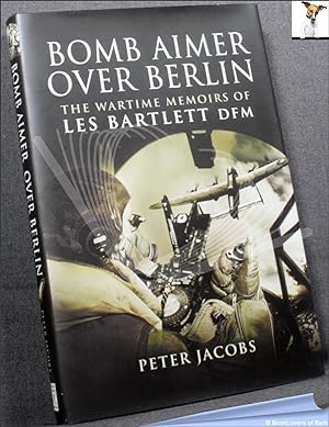 Bild des Verkufers fr Bomb Aimer Over Berlin: The Wartime Memoirs of Les Bartlett zum Verkauf von BookLovers of Bath