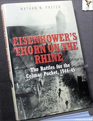 Seller image for Eisenhower's Thorn on the Rhine: The Battles for the Colmar Pocket 1944-45 for sale by BookLovers of Bath