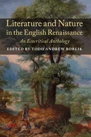 Image du vendeur pour Literature and Nature in the English Renaissance : An Ecocritical Anthology mis en vente par GreatBookPrices
