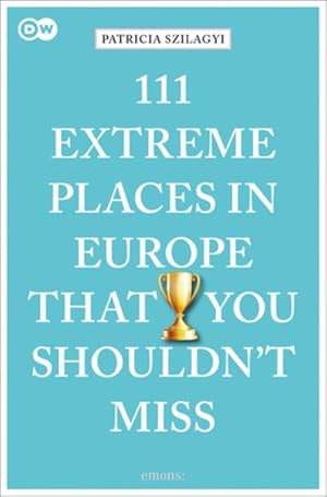 Seller image for 111 Extreme Places in Europe That You Shouldn't Miss for sale by GreatBookPrices