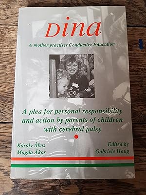 Seller image for Dina A mother practises Conductive Education, a plea for personal responsibility and action by parents of children with cerebral palsy for sale by Lovely Books