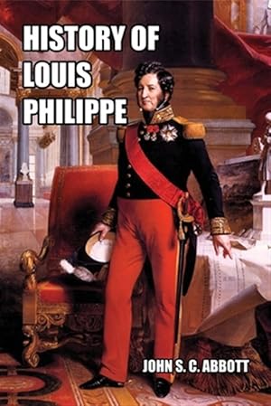 Imagen del vendedor de History of Louis Philippe : King of the French a la venta por GreatBookPrices
