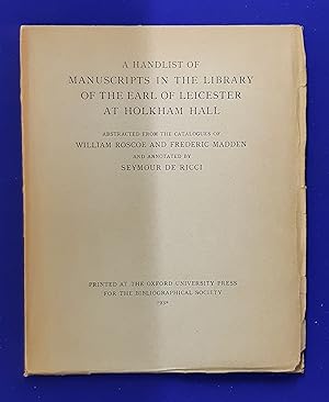 A Handlist of Manuscripts in the Library of the Earl of Leicester at Holkham Hall abstracted from...