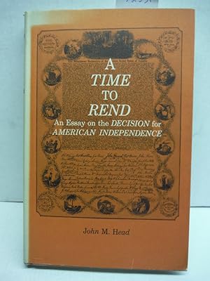 A Time to Rend an Essay on the Decision for American Independence