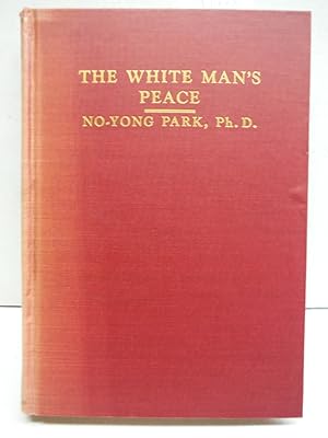 Imagen del vendedor de THE WHITE MAN'S PEACE An Oriental View of Our Attemps at Making World Peace a la venta por Imperial Books and Collectibles