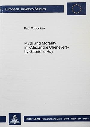 Seller image for Myth and Morality in "Alexandre Chenevert" by Gabrielle Roy (European University Studies) for sale by School Haus Books