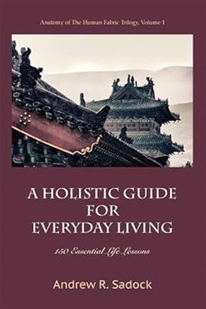 Seller image for A Holistic Guide for Everyday Living: 150 Essential Life Lessons for sale by GreatBookPrices