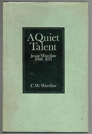 Imagen del vendedor de A Quiet Talent: Jessie Wardlaw 1903-1971 - A Brief Biographical Note on Her Artistic Accomplishments a la venta por Lazy Letters Books