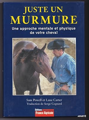 Imagen del vendedor de Juste un murmure : Une approche mentale et physique de votre cheval. a la venta por Apart