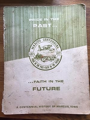 Pride in the Past Faith in the Future: A Historical View of Marcus, Iowa.