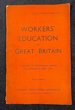 Workers' Education in Great Britain. A record of educational service to democracy since 1918. W.E...