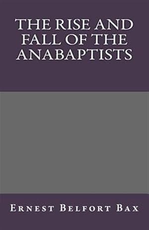 Imagen del vendedor de Rise and Fall of the Anabaptists a la venta por GreatBookPrices
