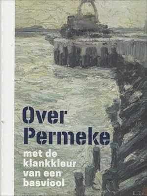 Bild des Verkufers fr Over Permeke Met de klankkleur van een basviool zum Verkauf von BOOKSELLER  -  ERIK TONEN  BOOKS