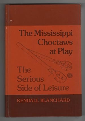 The Mississippi Choctaws At Play The Serious Side of Leisure