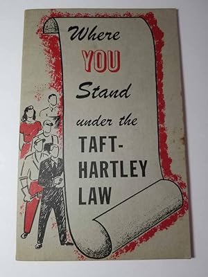 Bild des Verkufers fr Where You Stand under the Taft-Hartley Law - 1947 zum Verkauf von Hammonds Antiques & Books