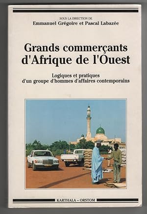 Seller image for Grands Commercants D'Afrique De L'Ouest Logiques Et Pratiques D'Un Groupe D'Hommes D'Affaires Contemporains (French Edition) for sale by Sweet Beagle Books