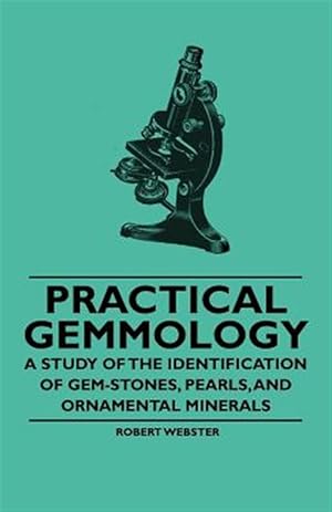 Seller image for Practical Gemmology - A Study of the Identification of Gem-Stones, Pearls, And Ornamental Minerals for sale by GreatBookPrices