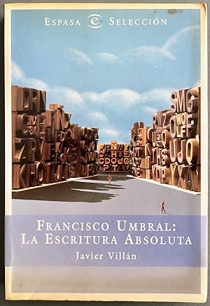 Francisco Umbral, la escritura absoluta: Creación, vida y diccionario