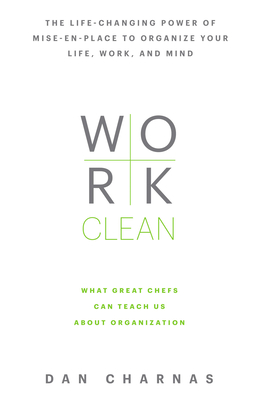 Seller image for Work Clean: The Life-Changing Power of Mise-En-Place to Organize Your Life, Work, and Mind (Hardback or Cased Book) for sale by BargainBookStores