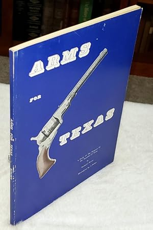 Imagen del vendedor de Arms for Texas: A Study of the Weapons of the Republic of Texas a la venta por Lloyd Zimmer, Books and Maps