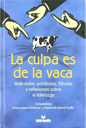 Imagen del vendedor de La Culpa Es De La Vaca. Ancdotas, Parbolas, Fbulas Y Reflexiones Sobre El Liderazgo (Spanish Edition) a la venta por Von Kickblanc