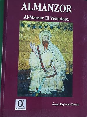 Imagen del vendedor de Almanzor Al-Mansur, el victorioso por Allah a la venta por Librera Alonso Quijano