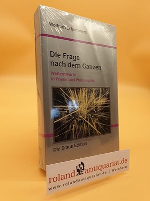 Bild des Verkufers fr Die Frage nach dem Ganzen : Weltentwrfe in Physik und Philosophie / Wolfram Schommers / Die graue Reihe ; 59 zum Verkauf von Roland Antiquariat UG haftungsbeschrnkt