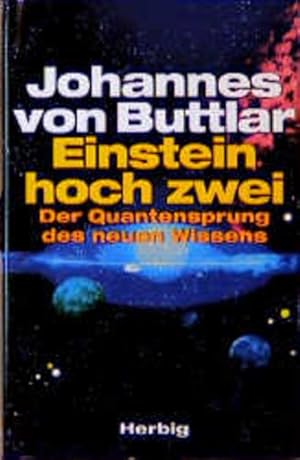 Einstein hoch zwei: Der Quantensprung des neuen Wissens