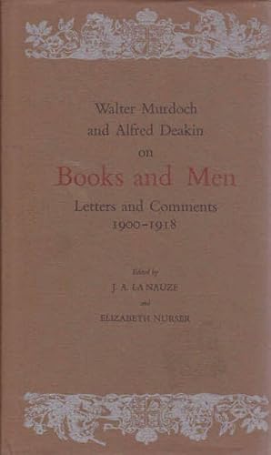 Immagine del venditore per Walter Murdoch and Alfred Deakin on Books and Men: Letters and Comments, 1900-1918 venduto da Goulds Book Arcade, Sydney