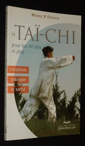 Bild des Verkufers fr Le Ta-chi pour les 40 ans et plus : Initiation, pratique et sant zum Verkauf von Abraxas-libris