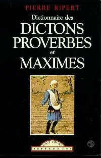 Dictionnaire des dictons, proverbes et maximes - Pierre Ripert