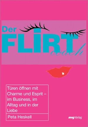 Bild des Verkufers fr Der Flirt-Coach : Tren ffnen mit Charme und Esprit - im Business, im Alltag und in der Liebe. Aus dem Engl. bers. von Christiana Haack zum Verkauf von Modernes Antiquariat an der Kyll