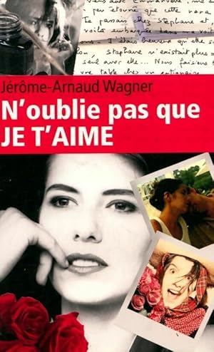 Seller image for N'oublie pas que je t'aime - J?r?me-Arnaud Wagner for sale by Book Hmisphres