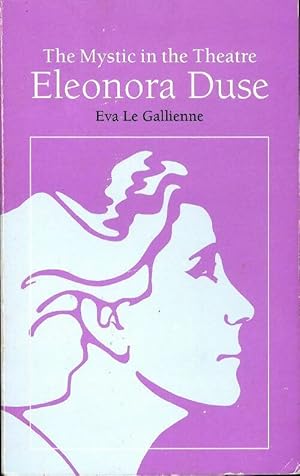 The mystic in the théâtre : Eleonora Duse - Eva Le Gallienne