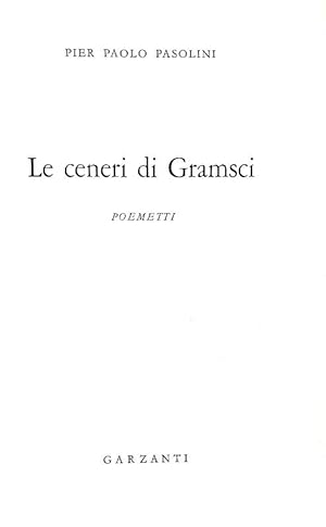 Le ceneri di Gramsci. Poemetti.Milano, Garzanti, 1957 (1 Giugno).