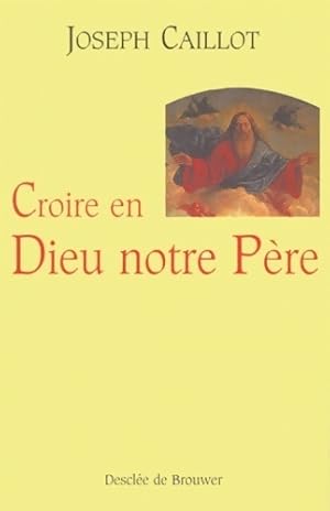 Immagine del venditore per Croire en Dieu notre p?re - Joseph Caillot venduto da Book Hmisphres