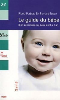 Le guide du bébé : les bons gestes de 0 à 1 an - Bernard Topuz