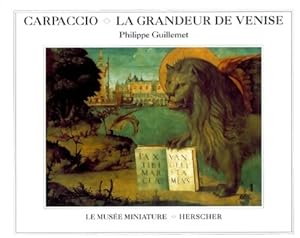 Carpaccio. La grandeur de Venise - Philippe Guillemet