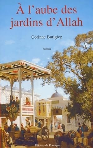 Bild des Verkufers fr A l'aube des jardins d'Allah - Corinne Butigieg zum Verkauf von Book Hmisphres