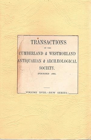 Transactions of the Cumberland & Westmorland Antiquarian & Archaeological Society Volume XVIII Ne...