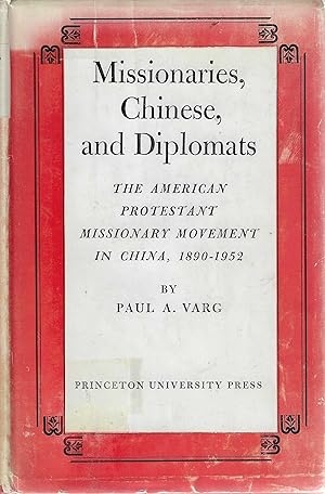 Missionaries, Chinese, and Diplomats - The American Protestant Missionary Movement in China, 1890...