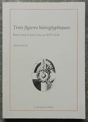 Bild des Verkufers fr Trois figures hiroglyphiques. Rose-Croix et Lys-Croix au XVIIe sicle. zum Verkauf von Librairie les mains dans les poches