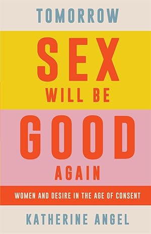 Bild des Verkufers fr Tomorrow Sex Will Be Good Again: Pleasure in the Age of Consent zum Verkauf von moluna
