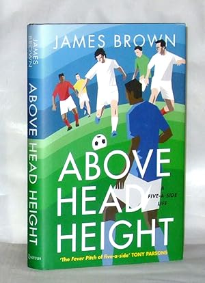 Seller image for Above Head Height: A Five-A-Side Life for sale by James Hulme Books