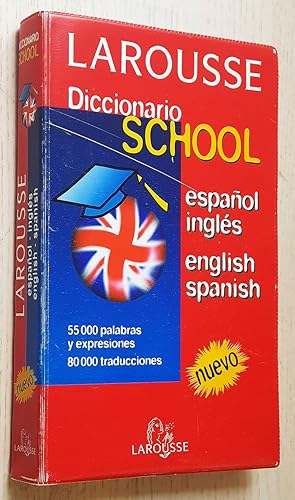 LAROUSSE. Diccionario School. ESPAÑOL-INGLÉS. ENGLISH-SPANISH