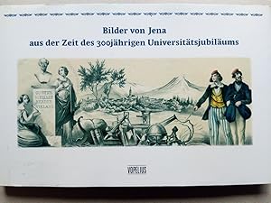 Bild des Verkufers fr Bilder von Jena aus der Zeit des 300jhrigen Universittsjubilums - Mit Erinnerungen an die Feier von Ernst Hackel und Carl Gustav Carus zum Verkauf von Versandantiquariat Jena