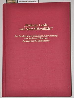 Bild des Verkufers fr Bleibe im Lande, und nhre dich redlich!" Zur Geschichte der pflzischen Auswanderung vom Ende des 17. bis zum Ausgang des 19. Jahrhunderts (Beitrge zur pflzischen Geschichte Band 1) zum Verkauf von Versandantiquariat Bernd Keler