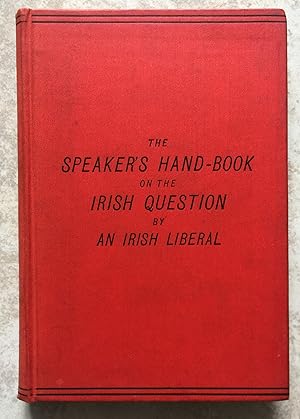 The Speaker's Hand-Book on the Irish Question by an Irish Liberal