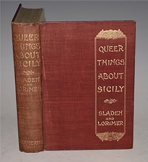 Queer Things About Sicily. With Numerous Illustrations from Photographs by Mrs. W. H. Goff, Crupi...