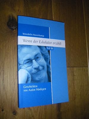 Bild des Verkufers fr Wenn der Edukator erzhlt. Teil III: Geschichten von Anton hinlegen zum Verkauf von Versandantiquariat Rainer Kocherscheidt